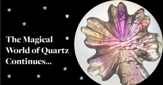 The Magical World of Quartz Continues...
