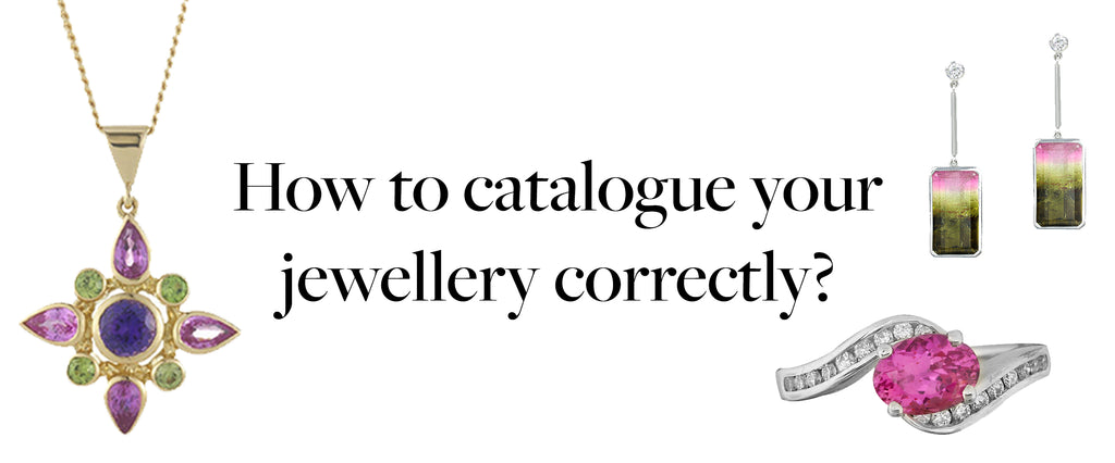 How to: Catalogue your jewellery correctly